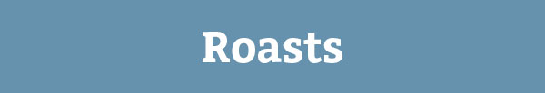 Roasts